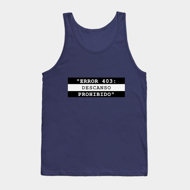 ERROR 403: DESCANSO PROHIBIDO Tank Top by MaykolMechan